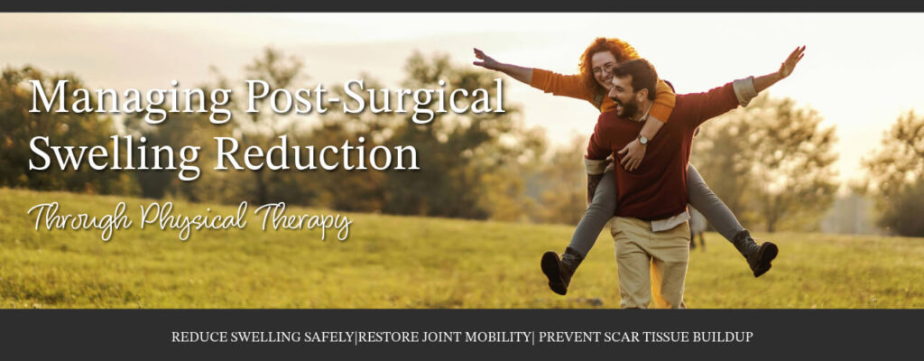 Managing Post-Surgical Swelling Reduction Through Physical Therapy